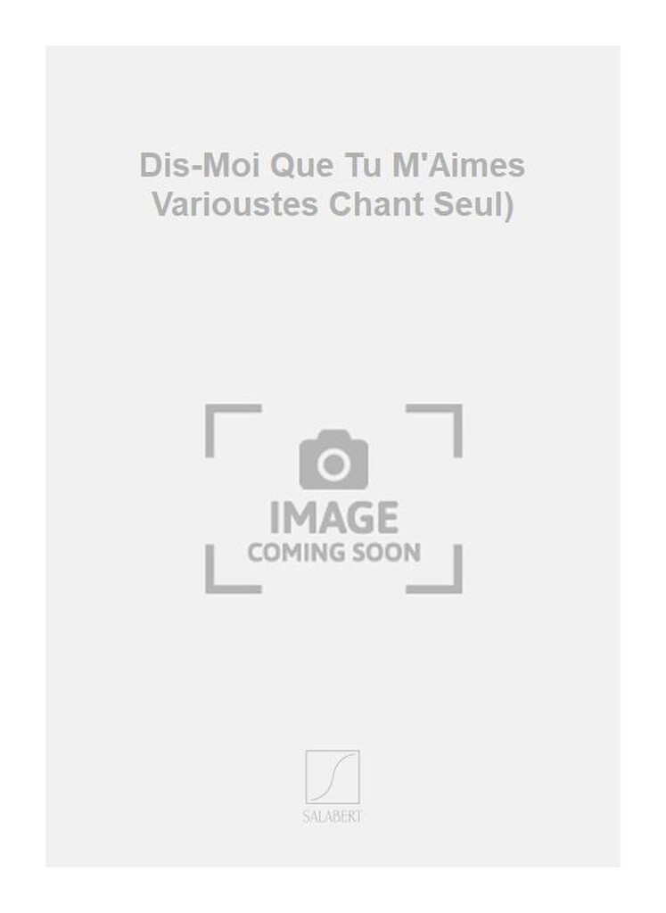 Dis-Moi Que Tu M'Aimes Varioustes Chant Seul)